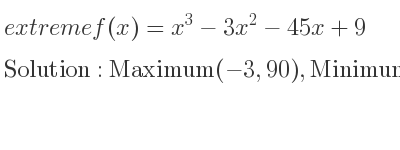 The extreme f(x)=x^3-3x^2-45x+9 is Maximum(-3,90),Minimum(5,-166)